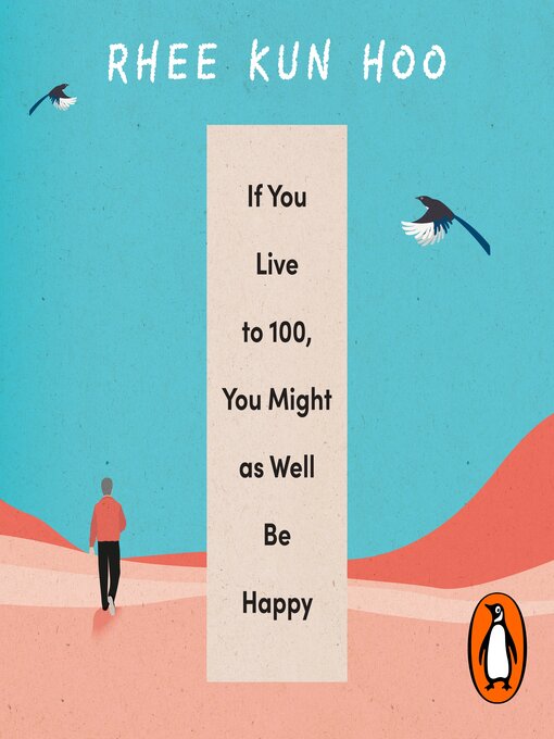 Title details for If You Live to 100, You Might As Well Be Happy by Rhee Kun Hoo - Wait list